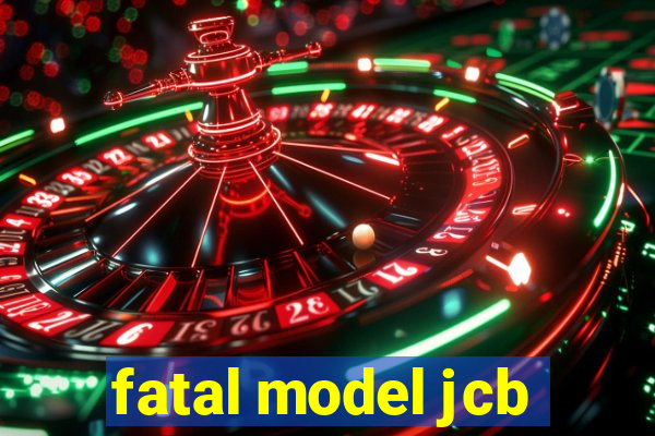 fatal model jcb